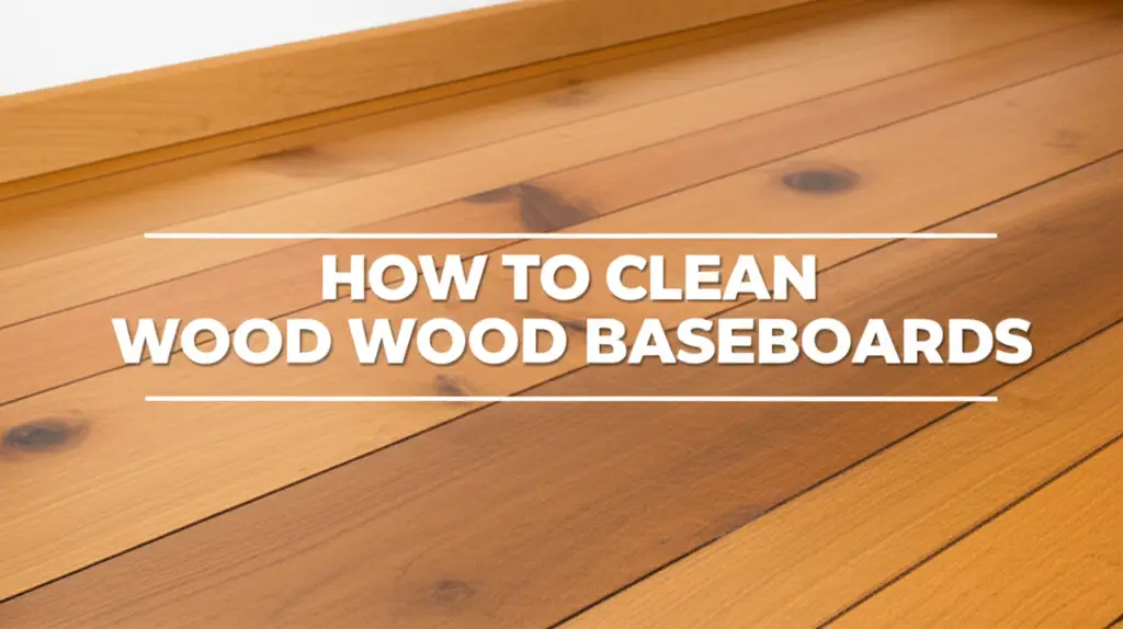 How To Clean Wood Baseboards