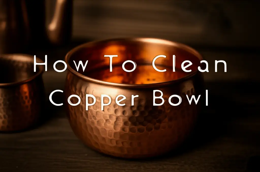 How To Clean Copper Bowl