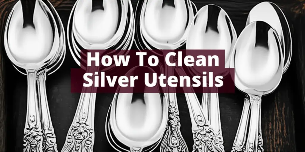 How To Clean Silver Utensils