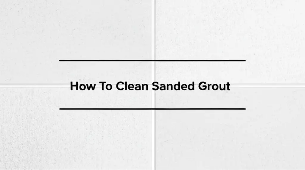 How To Clean Sanded Grout