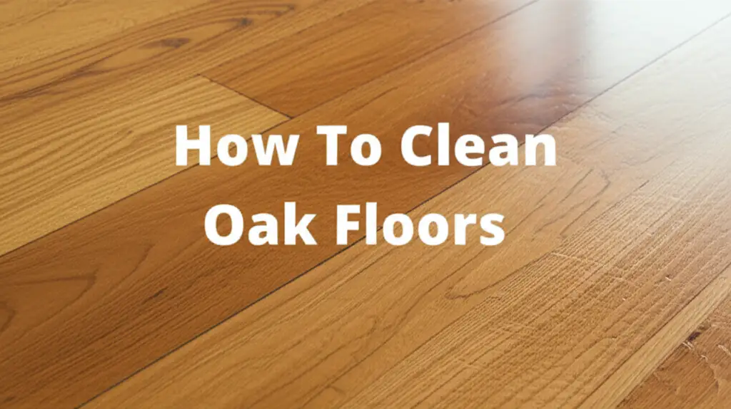 Learn how to clean oak floors safely and effectively. Discover best practices for daily care, deep cleaning, and stain removal to protect your beautiful wood.