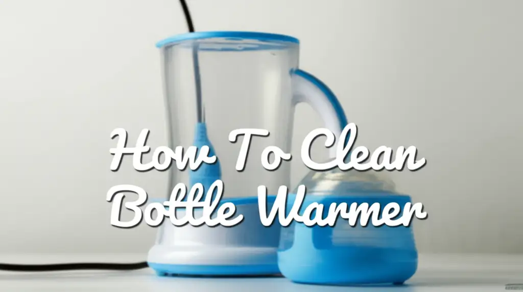 How To Clean Bottle Warmer