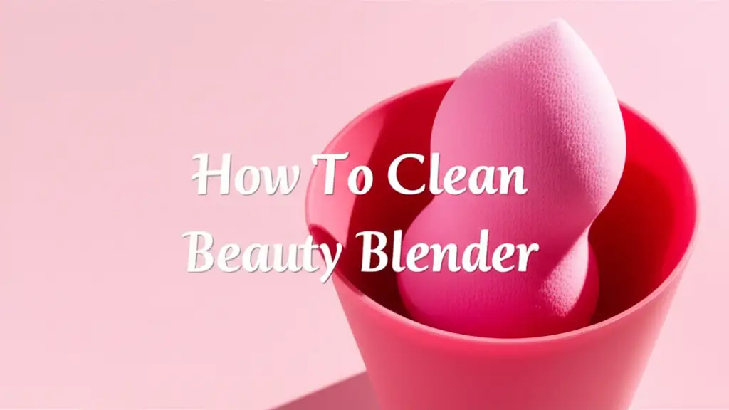 How To Clean Beauty Blender