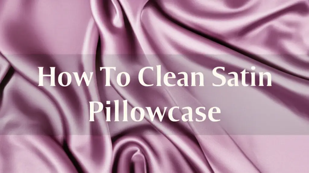 How To Clean Satin Pillowcase