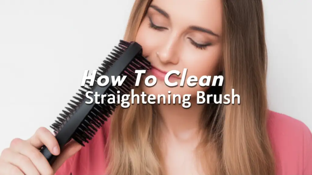 How To Clean Straightening Brush