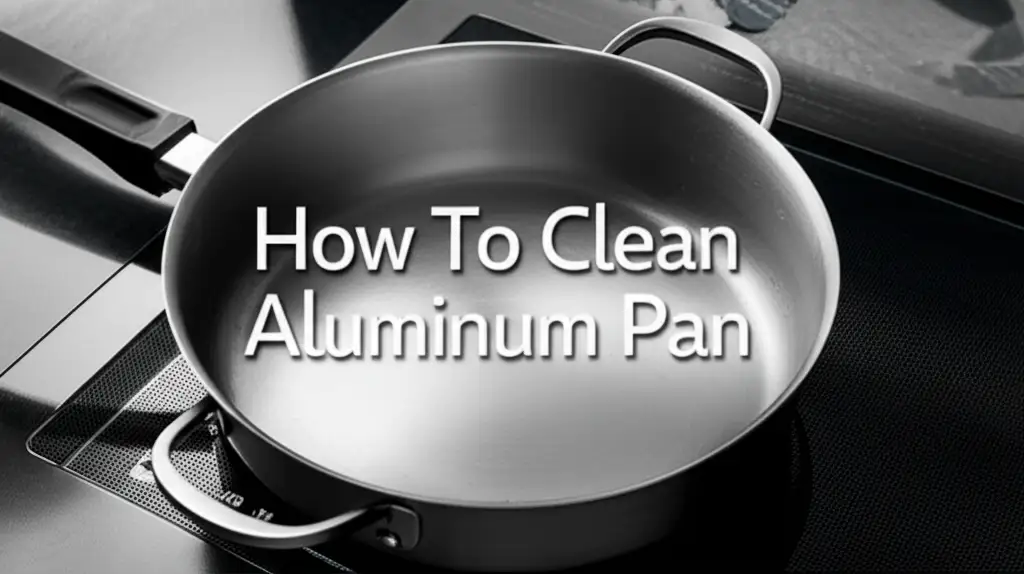 How To Clean Aluminum Pan