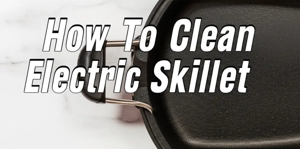 How To Clean Electric Skillet