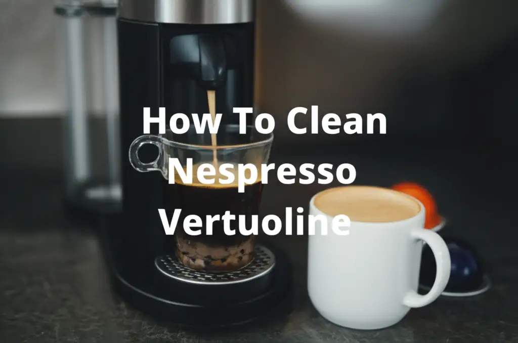 How To Clean Nespresso Vertuoline
