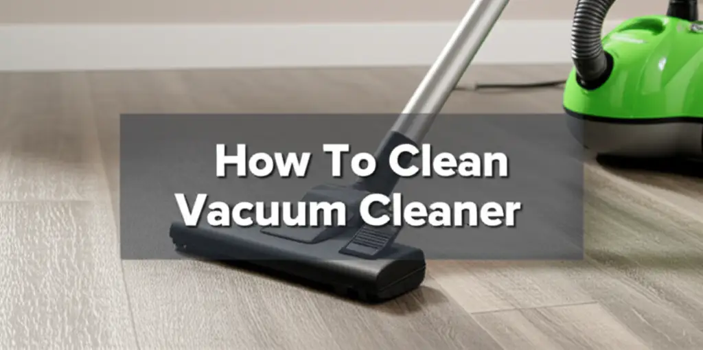 How To Clean Vacuum Cleaner