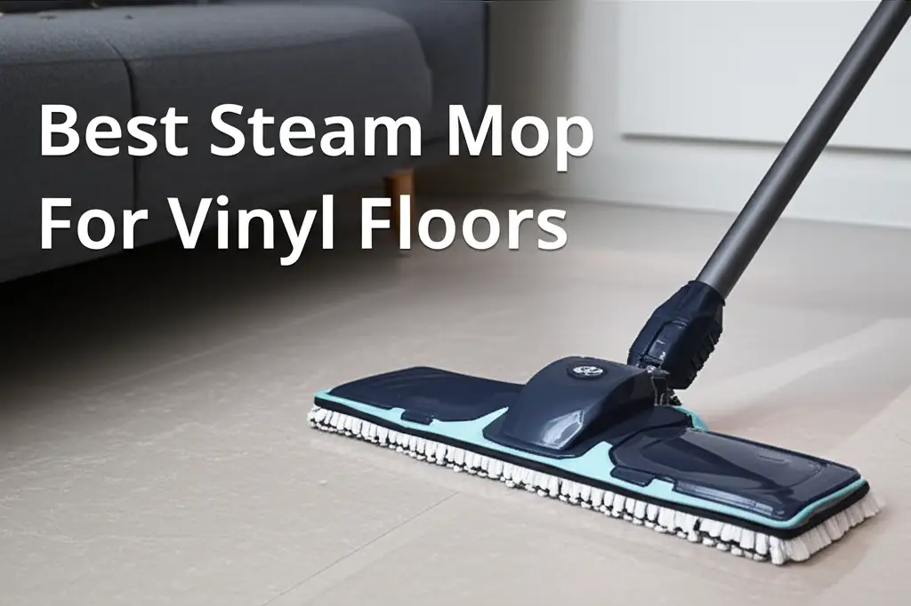 7 Best Steam Mops for Vinyl Floors (Tested & Reviewed)