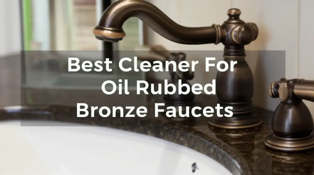 Best Cleaner For Oil Rubbed Bronze Faucets