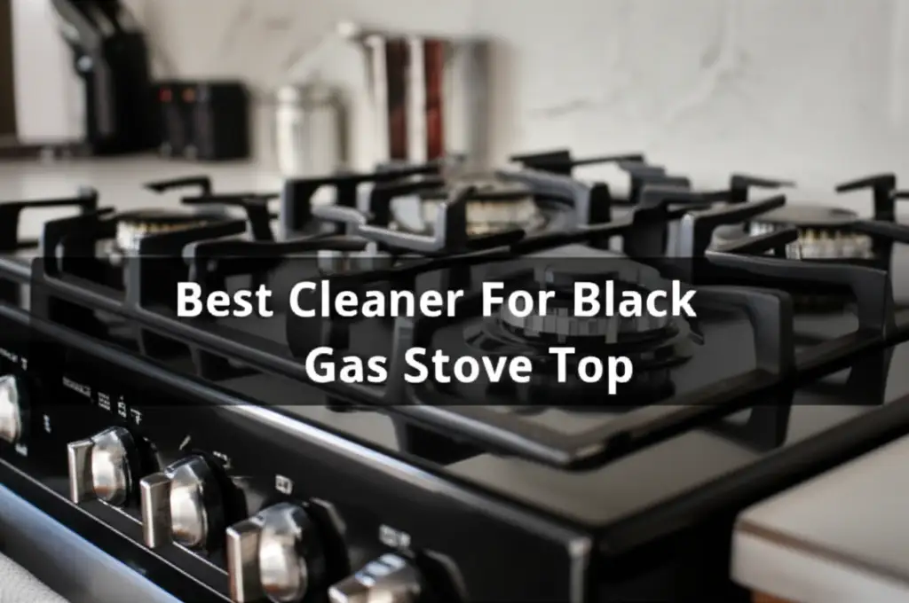 10 Best Cleaner For Black Gas Stove Top 2025