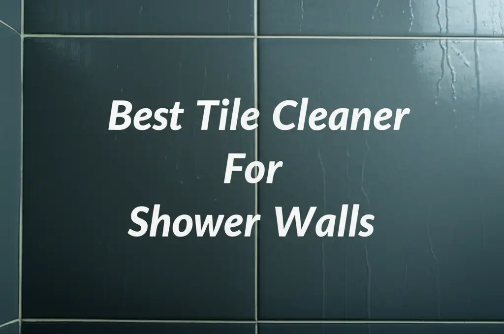 Best Tile Cleaner for Shower Walls – Top Products for Sparkling Bathrooms