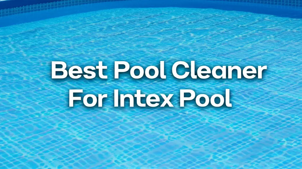 Discover the best pool cleaner for intex pool to enhance your experience. Find top solutions based on thorough testing and reviews.