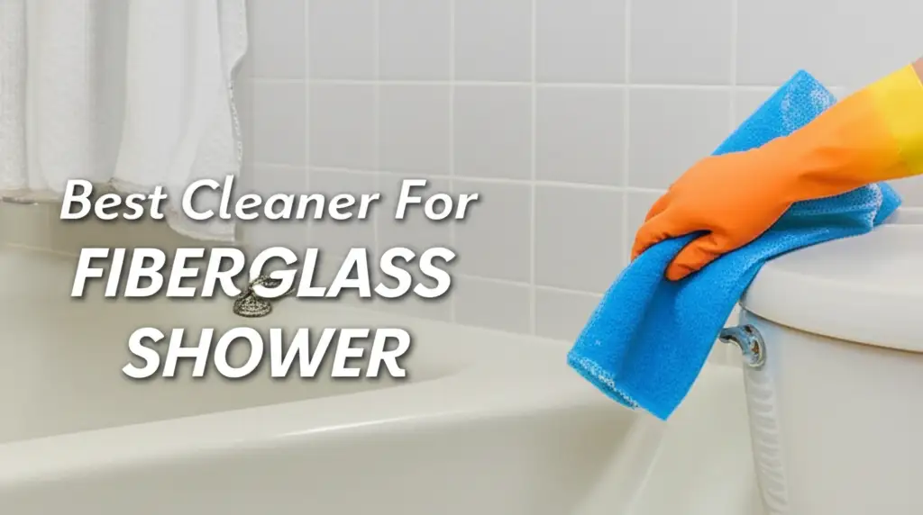10 Best Cleaner For Fiberglass Shower of 2025