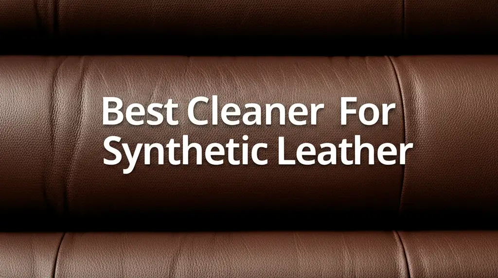 9 Best Cleaner For Synthetic Leather in 2025