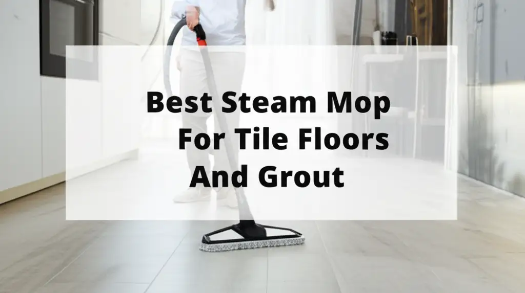 Looking for the best steam mop for tile floors and grout? Explore our top tested picks that deliver powerful cleaning, remove tough dirt, and protect your flooring.