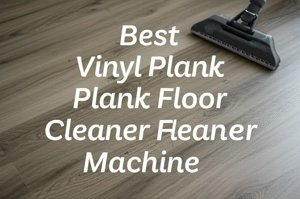 9 Best Vinyl Plank Floor Cleaner Machines – Top Cleaning Picks