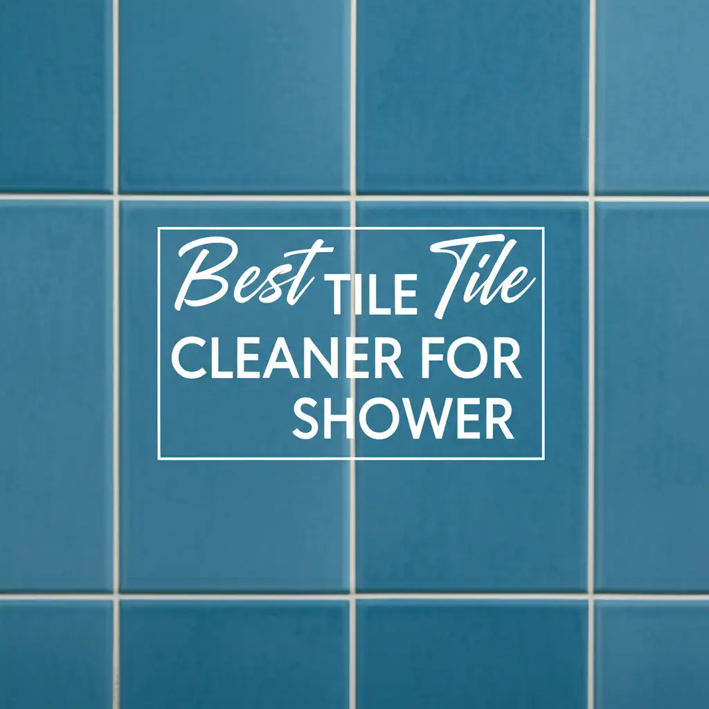 10 Best Tile Cleaner for Shower – Top Picks for Sparkling Tiles