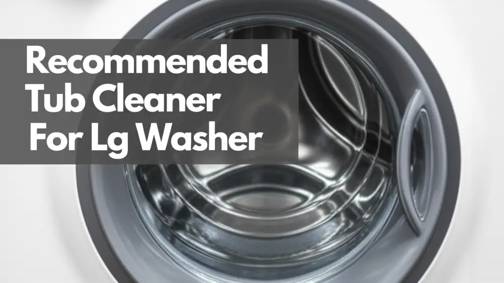 Best Tub Cleaner for LG Washer – Top Recommended Products
