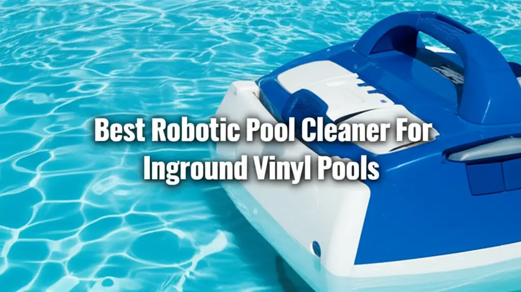 Discover the best robotic pool cleaner for inground vinyl pools to enhance your experience. Find top solutions based on thorough testing and reviews.