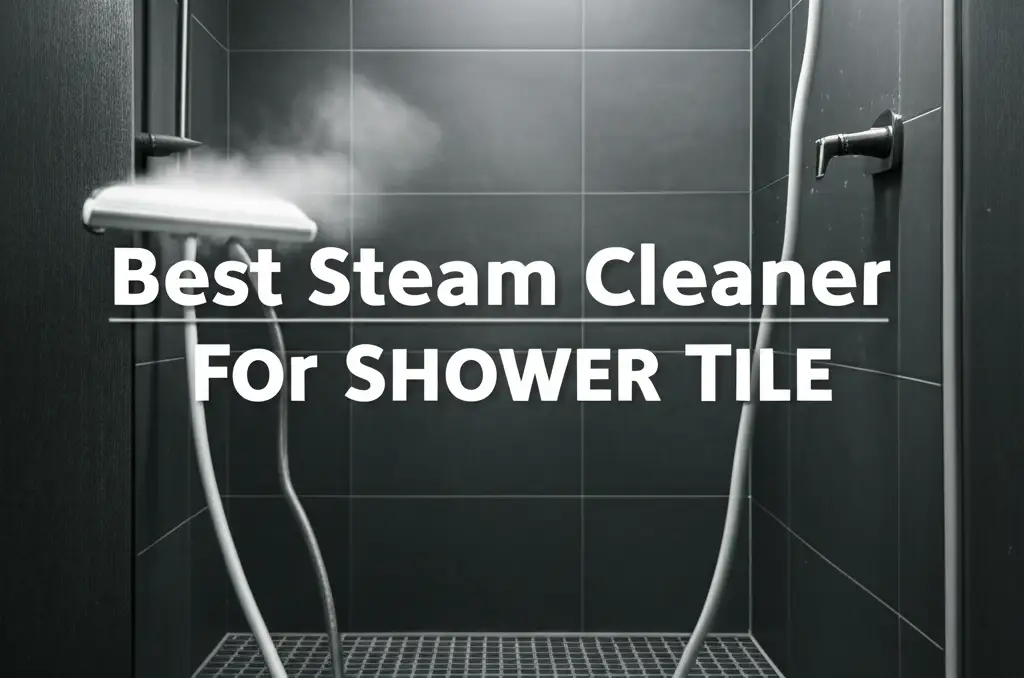 Best Steam Cleaner For Shower Tile