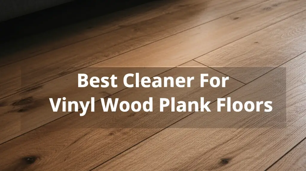 Best Cleaner For Vinyl Wood Plank Floors