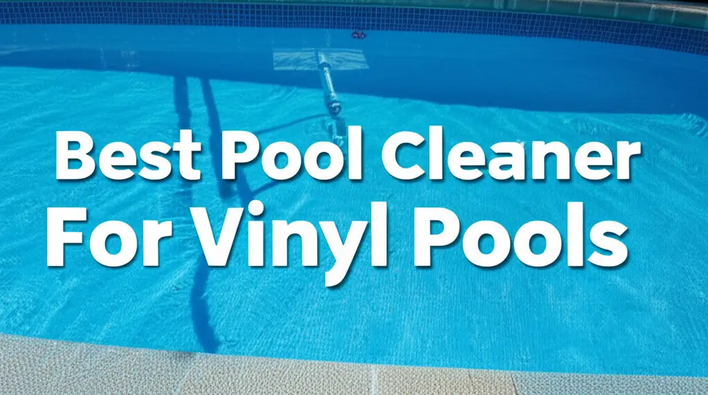 Tired of stubborn scum on your vinyl pool liner? We've tested and reviewed the top products to find the 7 best pool cleaner for vinyl pools for you.