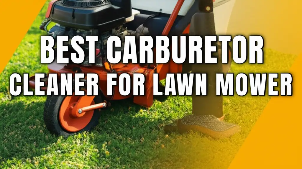 9 Best Carburetor Cleaner For Lawn Mower in 2025