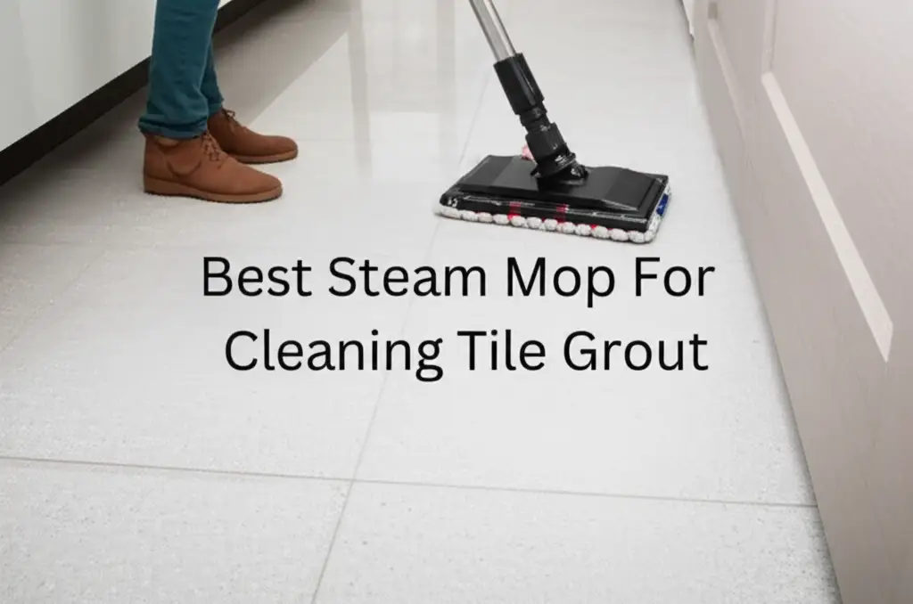 10 Best Steam Mops for Cleaning Tile Grout (Tested & Reviewed)