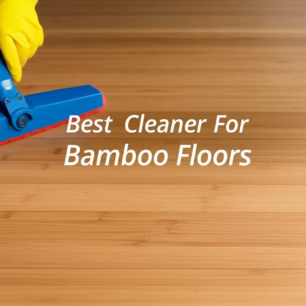 10 Best Cleaner For Bamboo Floors 2025