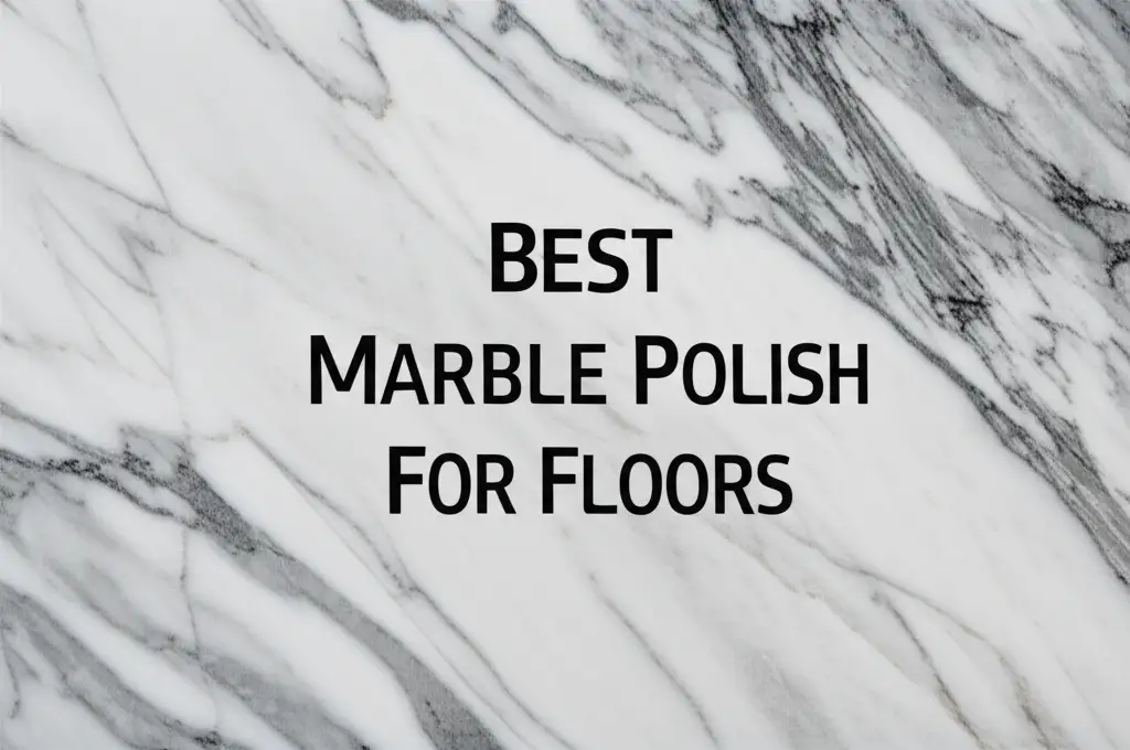 Best Marble Polish For Floors