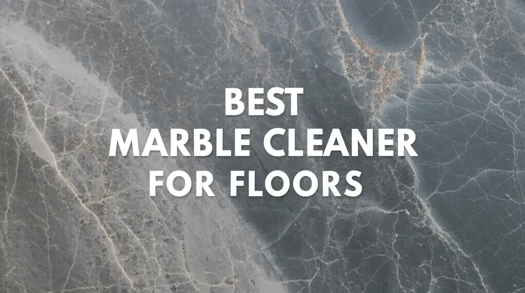 7 Best Marble Cleaner For Floors 2025