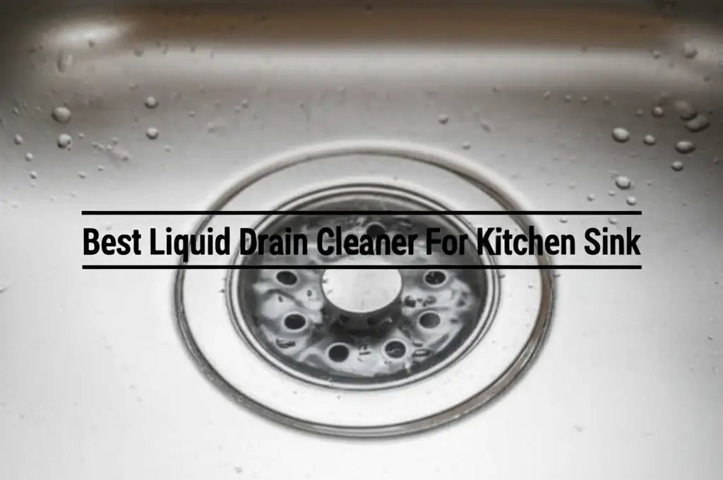 8 Best Liquid Drain Cleaner For Kitchen Sink in 2024