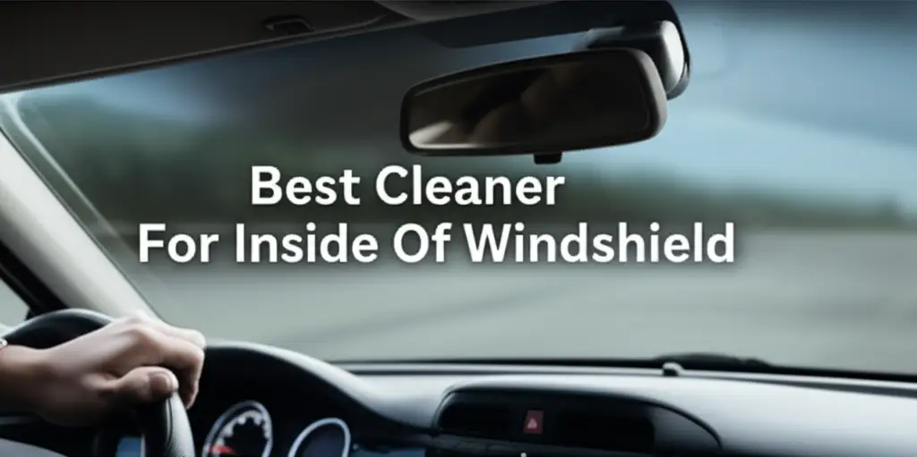 9 Best Cleaner For Inside Of Windshield 2025