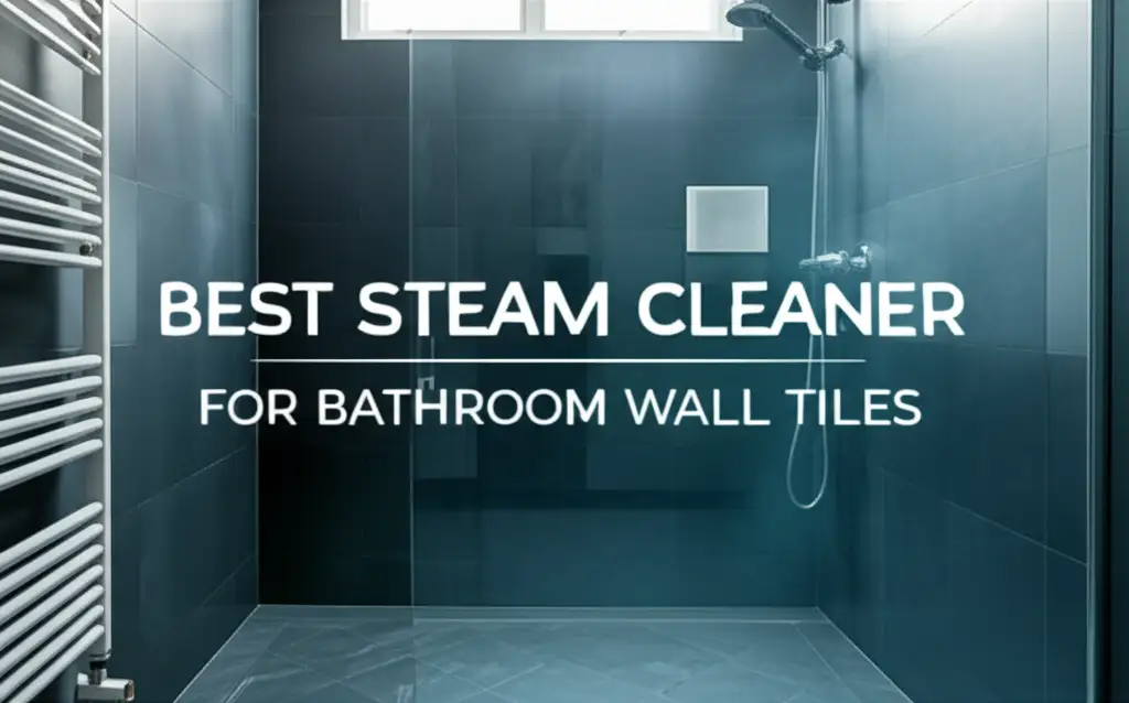 Best Steam Cleaner For Bathroom Wall Tiles