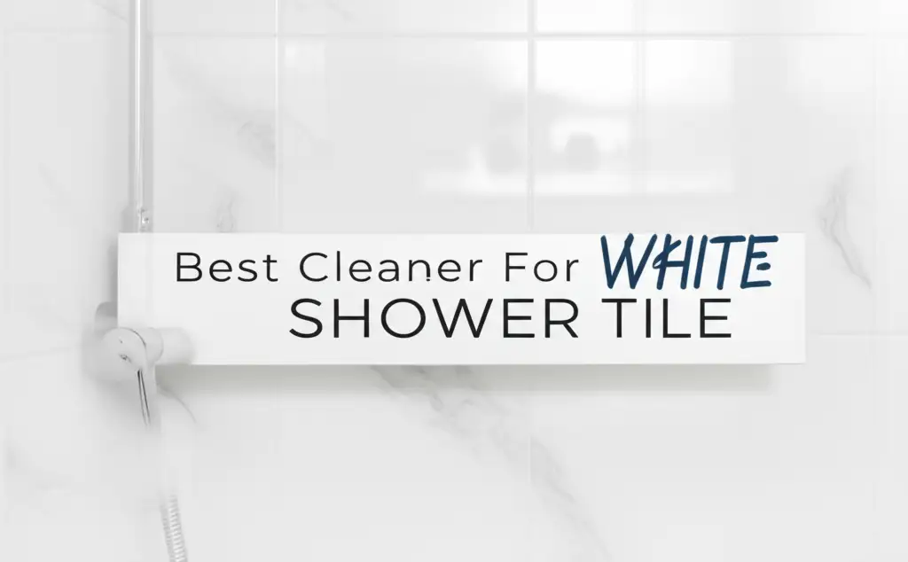 Best Cleaner For White Shower Tile