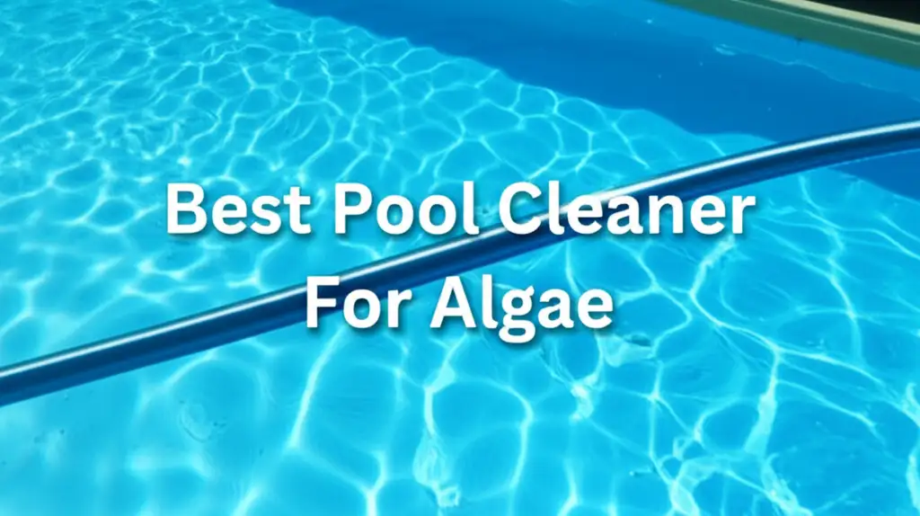 10 Best Pool Cleaner For Algae 2025 Reviews