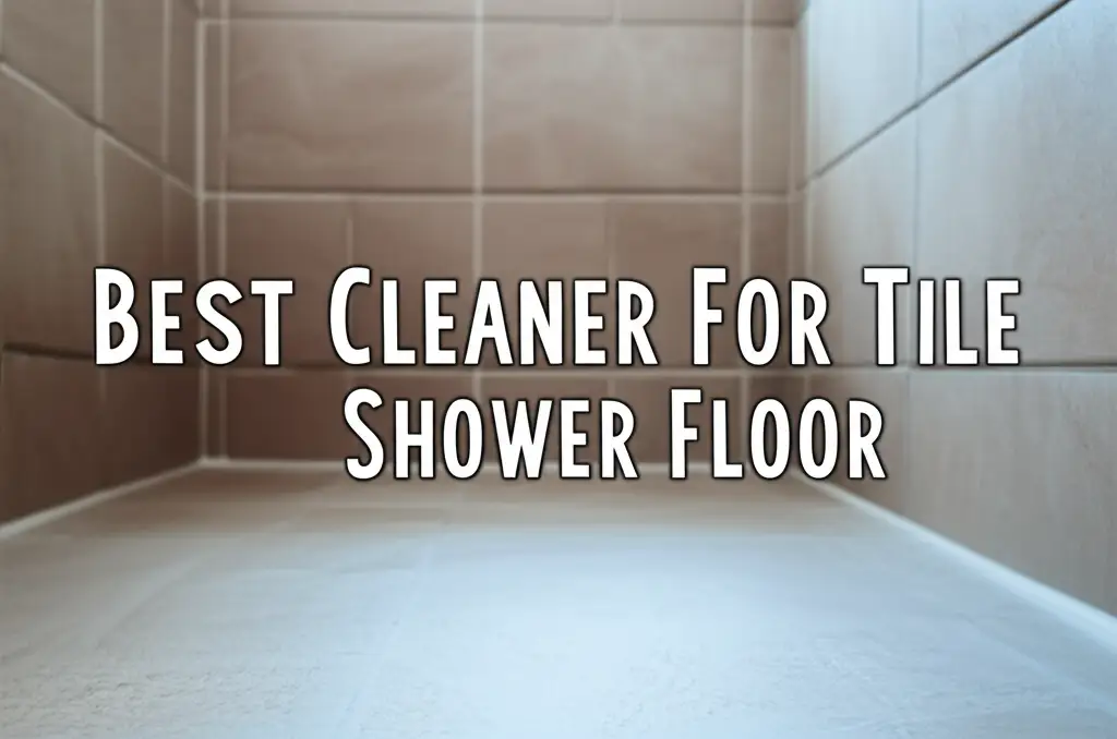 Best Cleaner For Tile Shower Floor