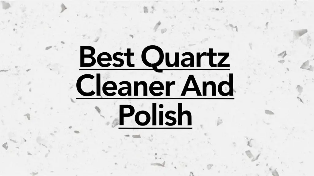 Struggling to find a cleaner that makes your quartz shine without streaks? We tested dozens of products to find the Best Quartz Cleaner And Polish for you.