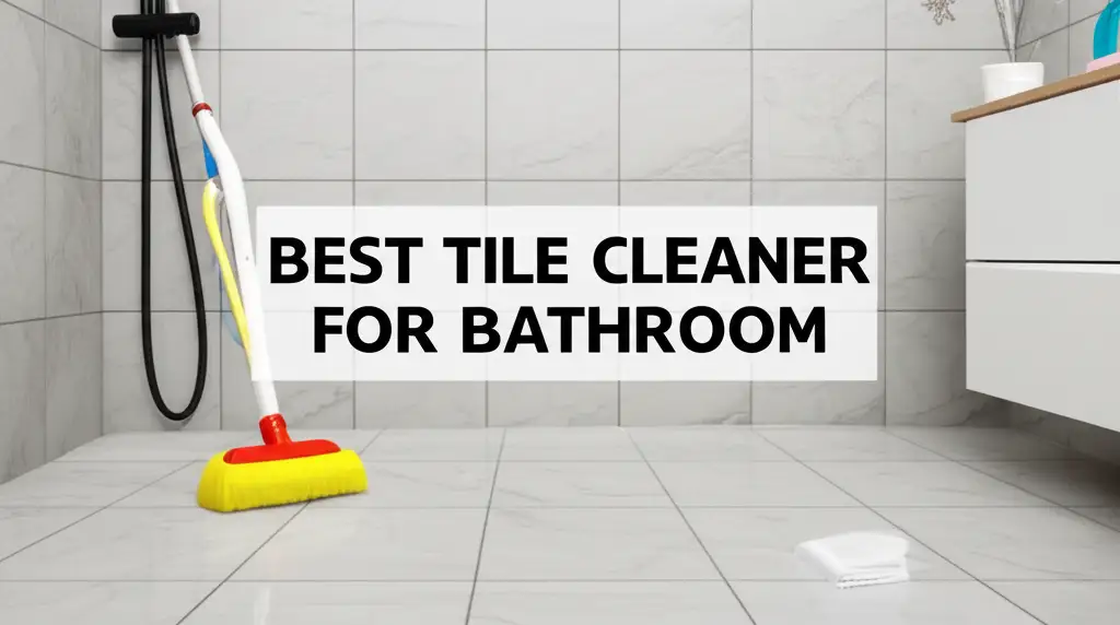 8 Best Tile Cleaners for Bathroom – Effective Cleaning Solutions