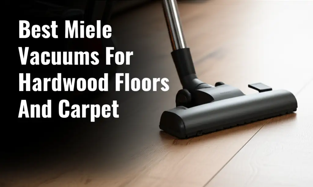 Best Miele Vacuums For Hardwood Floors And Carpet
