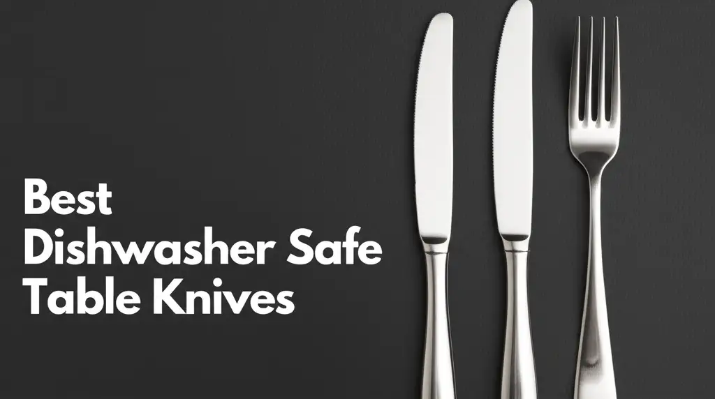 10 Best Dishwasher Safe Table Knives for 2025