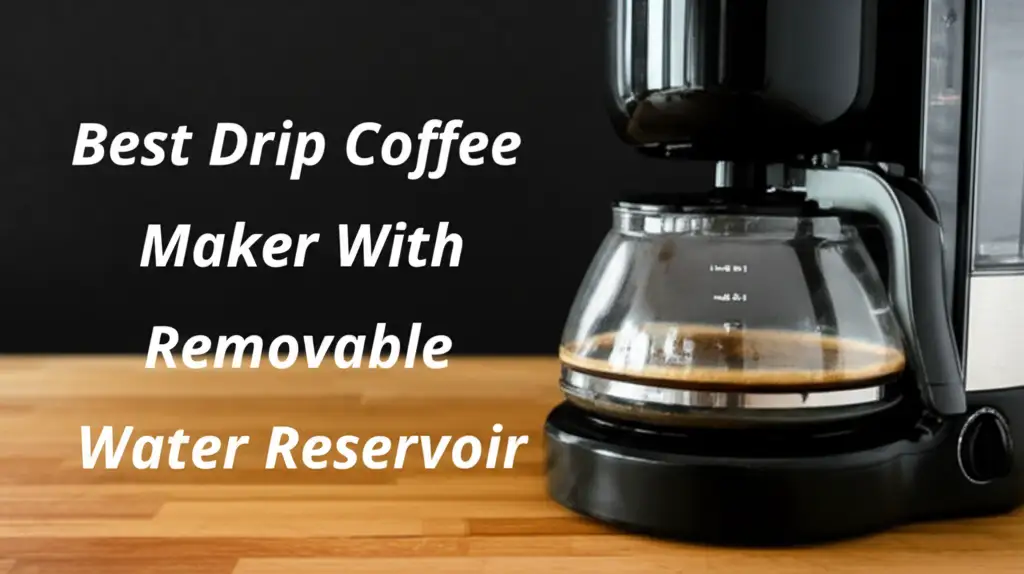 Searching for the best drip coffee maker with removable water reservoir We researched and tested to help you find the perfect one for your kitchen needs.