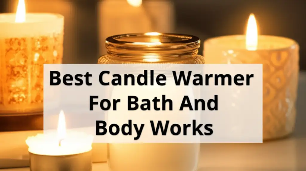 Best Candle Warmer For Bath And Body Works