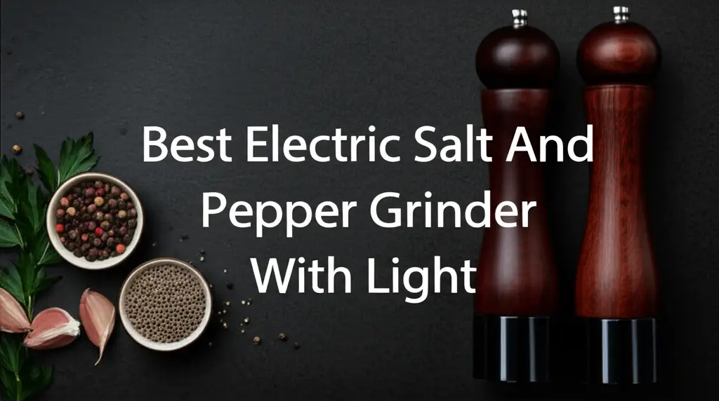 Searching for the perfect seasoning tool? We reviewed dozens of models to find the best electric salt and pepper grinder with light for you to enjoy effortless and precise seasoning.