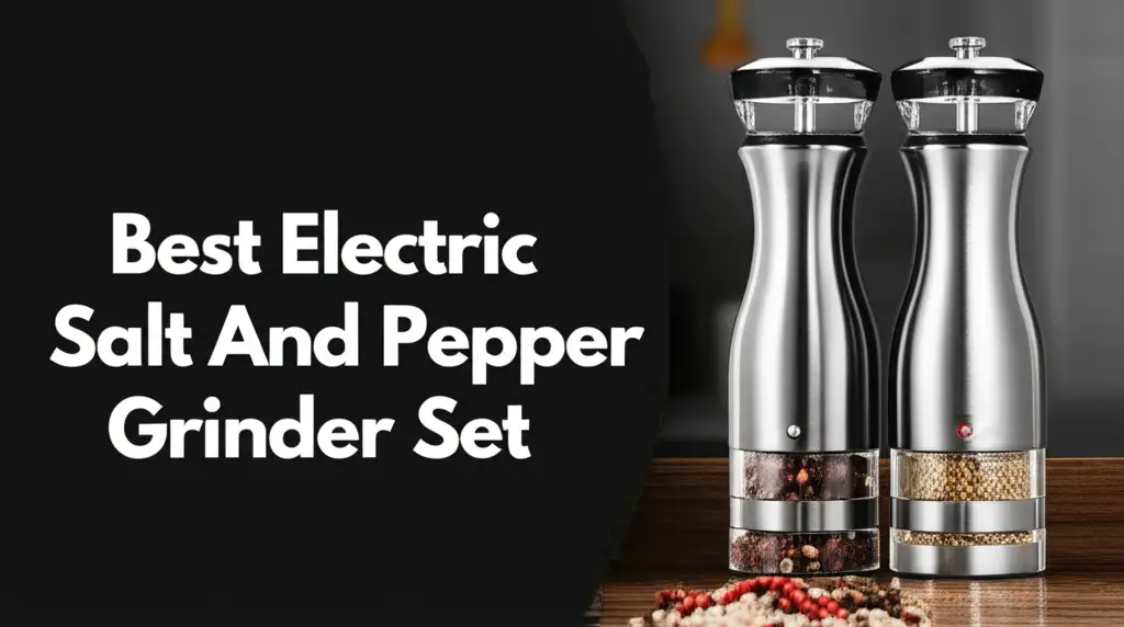 Tired of manual grinding? We've tested the top electric salt and pepper grinder sets to find the perfect one for you. Get effortless seasoning every time.