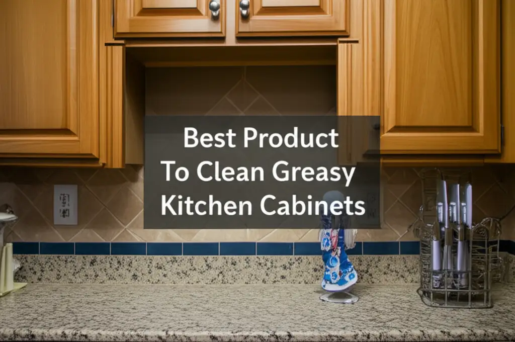 10 Best Product To Clean Greasy Kitchen Cabinets 2025