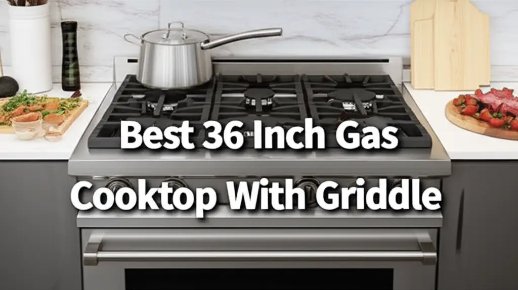 9 Best 36 Inch Gas Cooktop With Griddle of 2025