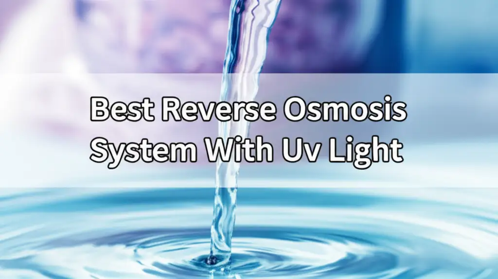 10 Best Reverse Osmosis System With UV Light of 2025